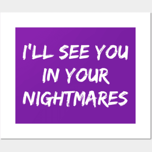 I'll See You In Your Nightmares Posters and Art